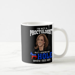 Ich bin kein Proctologe, aber ich kenne ein Loch,  Kaffeetasse