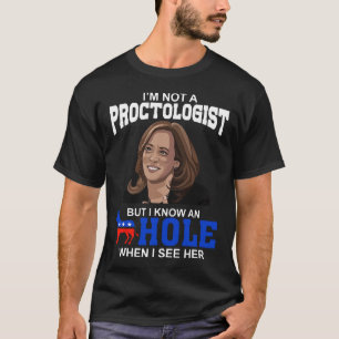 Ich bin kein Proctologe, aber ich kenne ein Loch,  T-Shirt