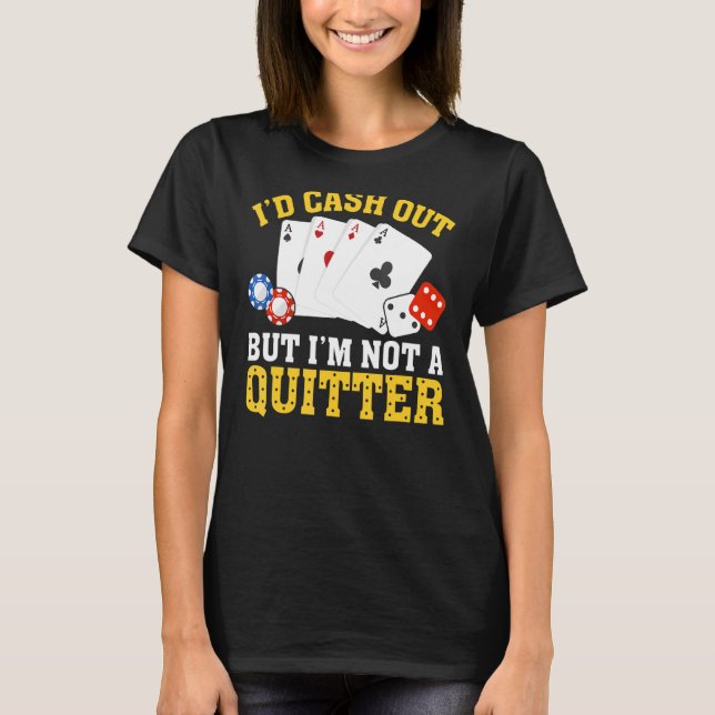 Ich bin kein Quitter Casino Gambler Gam T-Shirt (Vorderseite)