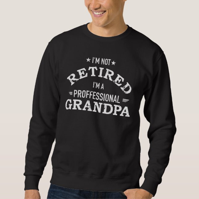 Ich bin kein Rentner, ich bin ein beruflicher Opa Sweatshirt (Vorderseite)