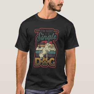 Ich bin kein Single Ich habe einen Hund 2 T-Shirt