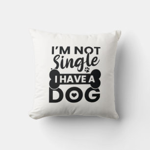 Ich bin kein Single, ich habe einen Hund Kissen