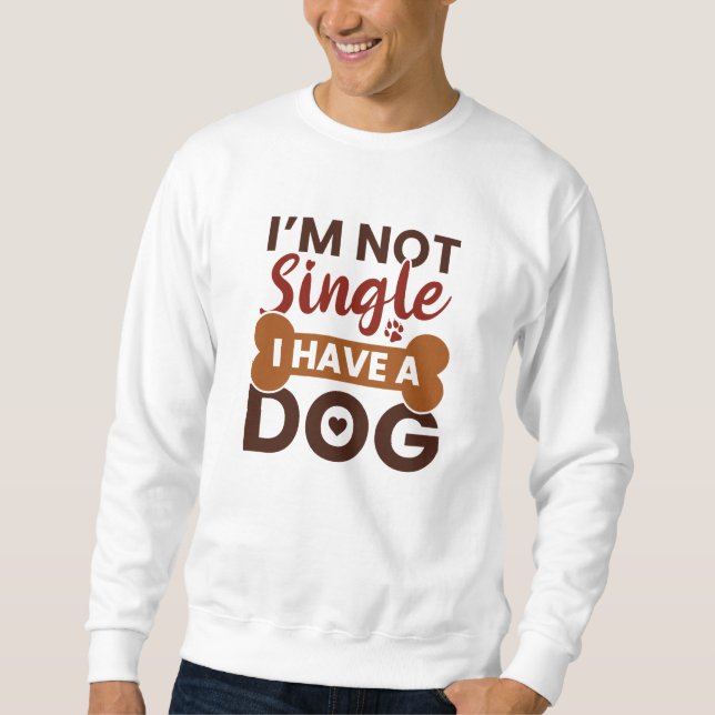 Ich bin kein Single, ich habe einen Hund Sweatshirt (Vorderseite)