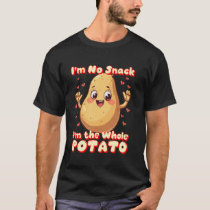 Ich bin kein Snack, ich bin das ganze Kartoffel-Te T-Shirt