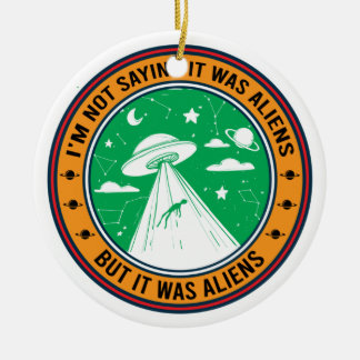 Ich bin kein Sprichwort, es waren Außerirdischen,  Keramik Ornament