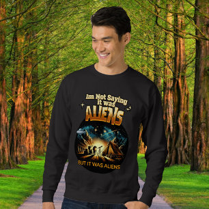 Ich bin kein Sprichwort, es waren Außerirdischen, Sweatshirt