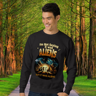 Ich bin kein Sprichwort, es waren Außerirdischen,  Sweatshirt