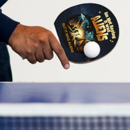 Ich bin kein Sprichwort, es waren Außerirdischen,  Tischtennis Schläger
