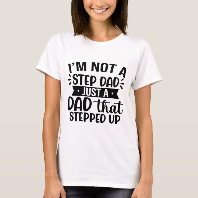 Ich bin kein Step-Vater, nur ein Vater, der sich l T-Shirt (Vorderseite)
