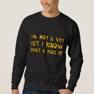 Ich bin kein Tierarzt, aber ich weiß, was Hund 2 i Sweatshirt