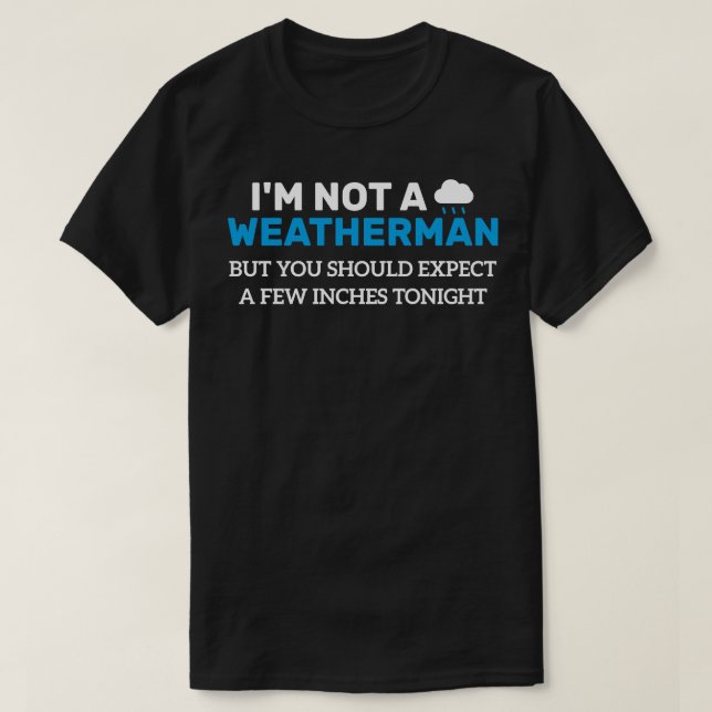 Ich bin kein Weatherman, aber Sie sollten ein paar T-Shirt (Design vorne)