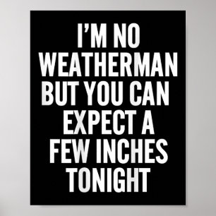 Ich bin kein Wetter, aber man kann ein paar Zentim Poster