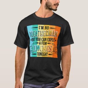 Ich bin kein Wetter, aber man kann ein paar Zentim T-Shirt