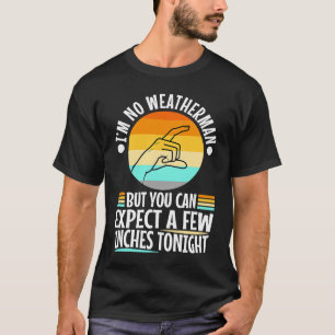 Ich bin kein Wetter, aber man kann ein paar Zentim T-Shirt