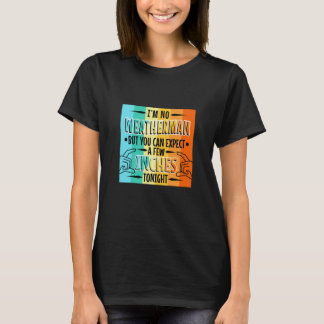 Ich bin kein Wetterfrosch, aber man kann heute Nac T-Shirt
