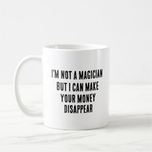 Ich bin kein Zauberer, aber ich kann dein Geld ver Kaffeetasse
