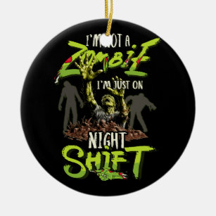 Ich bin kein Zombie, ich bin nur auf Nachtschicht  Keramik Ornament