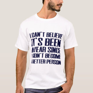 "Ich bin keine bessere Person geworden" Lustiges N T-Shirt