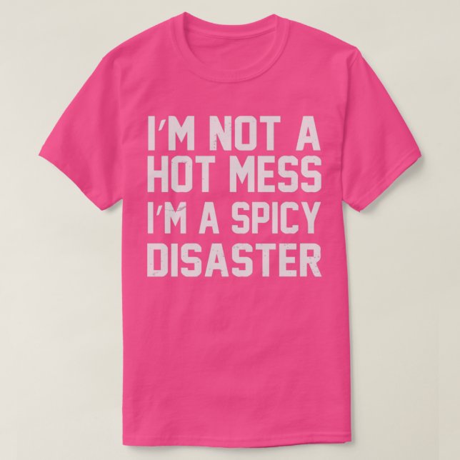 Ich bin keine heiße Messe im scharfen Desaster Fun T-Shirt (Design vorne)