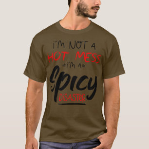 Ich bin keine heiße Messe im scharfen Desaster lus T-Shirt