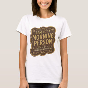 ICH BIN KEINE MORGENPERSÖNLICHKEIT ICH BIN AUCH KE T-Shirt