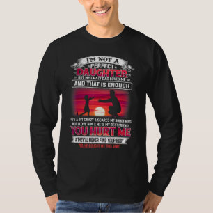 Ich bin keine perfekte Tochter, aber meine verrück T-Shirt