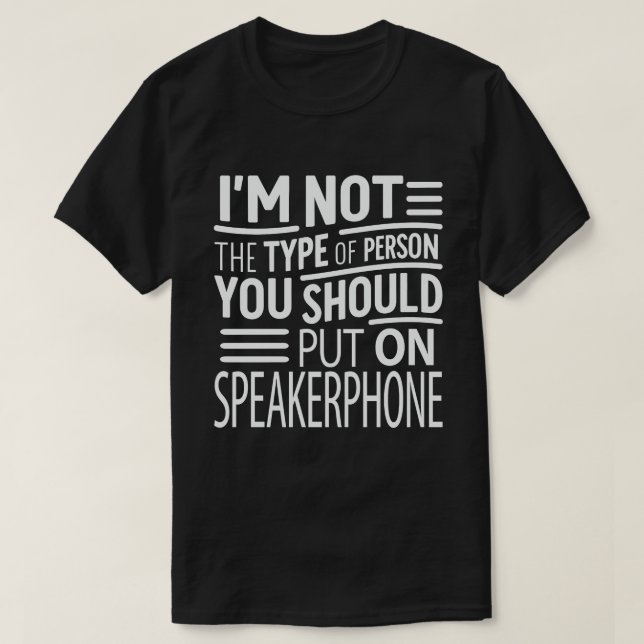 Ich bin keine Person, die du auf das Speakerphone  T-Shirt (Design vorne)