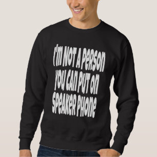 Ich bin keine Person, die man auf Lautsprecher ste Sweatshirt