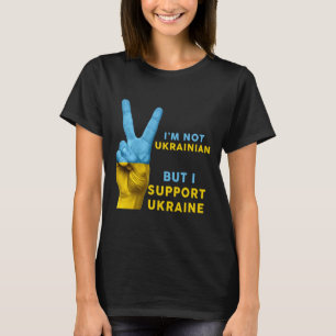 Ich bin keine Ukrainerin, aber ich unterstütze die T-Shirt