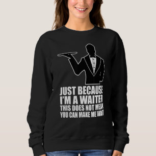 Ich bin Kellner, das ist nicht Gemein, dass du mic Sweatshirt