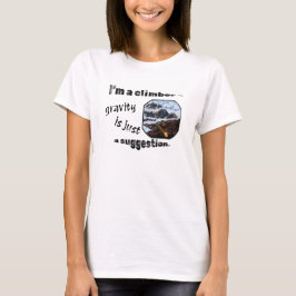 Ich bin Kletterer - Schwerkraft ist nur ein Vorsch T-Shirt