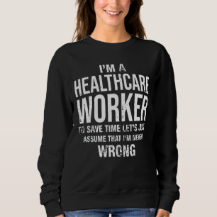 Ich bin Krankenpfleger und ich bin nie falsche Wei Sweatshirt