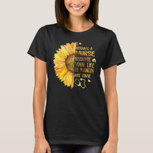 Ich bin Krankenschwester geworden, weil dein Leben T-Shirt