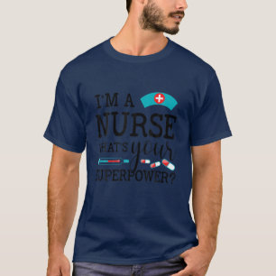 Ich bin Krankenschwester. Was ist deine Supermacht T-Shirt