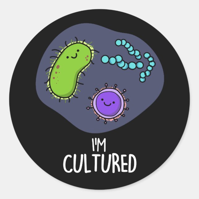 Ich bin kultiviert Funny Bacteria Pun Dark BG Runder Aufkleber (Vorderseite)