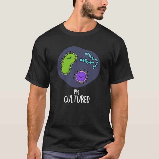 Ich bin kultiviert Funny Bacteria Pun Dark BG T-Shirt (Vorderseite)