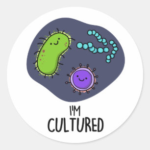 Ich bin kultivierter Funny Bacteria Pun Runder Aufkleber