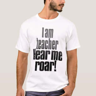 Ich bin Lehrer. Hören Sie mich zu brüllen T-Shirt