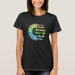 Ich bin Lehrerin geworden, weil dein Leben es wert T-Shirt