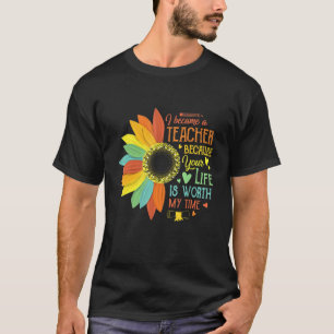 Ich bin Lehrerin geworden, weil dein Leben es wert T-Shirt
