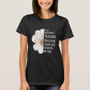 Ich bin Lehrerin geworden, weil dein Leben es wert T-Shirt