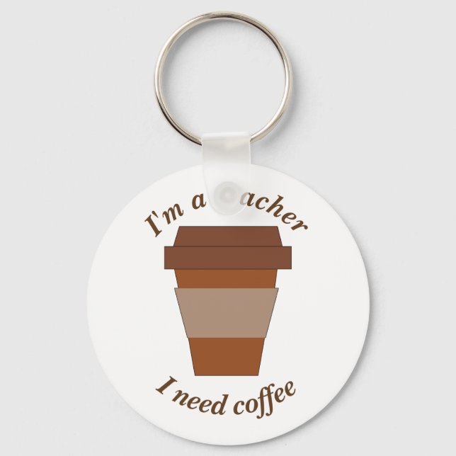 Ich bin Lehrerin. Ich brauche Kaffee. Schlüsselanhänger (Vorderseite)