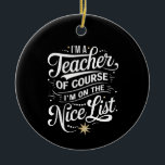 Ich bin Lehrerin und ich bin auf der Nice List Leh Keramik Ornament<br><div class="desc">Ich bin Lehrerin und ich bin auf der schönen Liste Lehrerin Weihnachten</div>