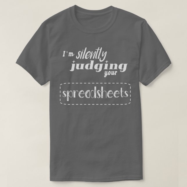 Ich bin leise, deine Tabellenkalkulationen zu beur T-Shirt (Design vorne)