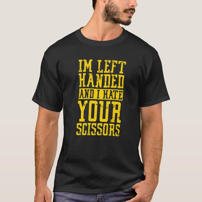 Ich bin Linkshänder und hasse deine Scheren   T-Shirt (Vorderseite)