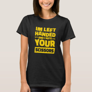 Ich bin Linkshänder und ich hasse Ihre Scheren  2 T-Shirt