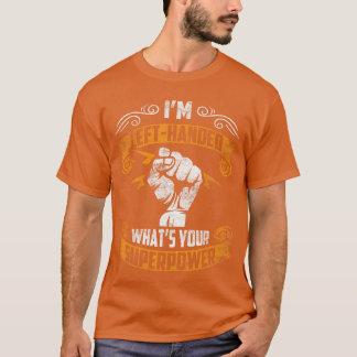 Ich bin Linkshänder, was ist deine Superkraft Lust T-Shirt