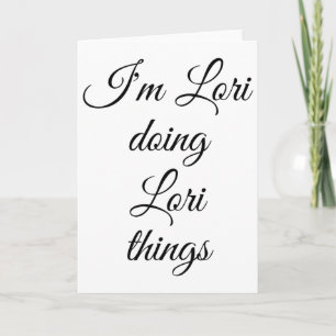 Ich bin Lori Doing Lori Things Funny Birthday Name Karte