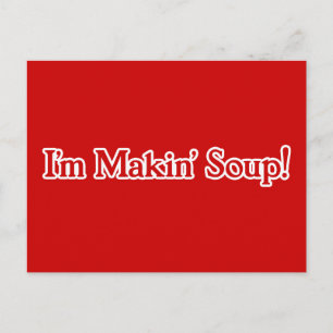 Ich bin Makin' Soup Postkarte