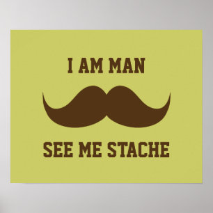 Ich bin Mann sehen mich stache Schnurrbart lustig Poster